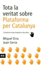 Tota la veritat sobre Plataforma per Catalunya, de MIQUEL ERRA | portada del libro