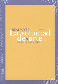 La voluntad de arte, de Wyss, Beat | portada del libro