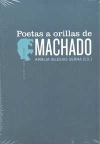 Poetas a orillas de Machado, de IGLESIAS SERNA,AMALIA | portada del libro