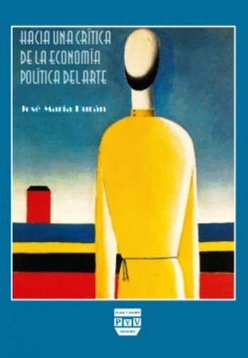 HACIA UNA CRÍTICA DE LA ECONOMÍA POLÍTICA DEL ARTE, de Durán Medraño, José María | portada del libro
