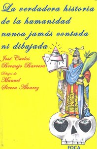 La verdadera historia de la humanidad nunca jamás contada ni dibujada, de Bermejo Barrera, José Carlos | portada del libro