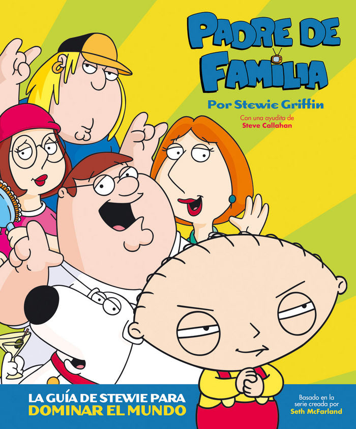 PADRE DE FAMILIA. LA GUÍA DE STEWIE PARA DOMINAR EL MUNDO, de CALLAGHAN, STEVE | portada del libro