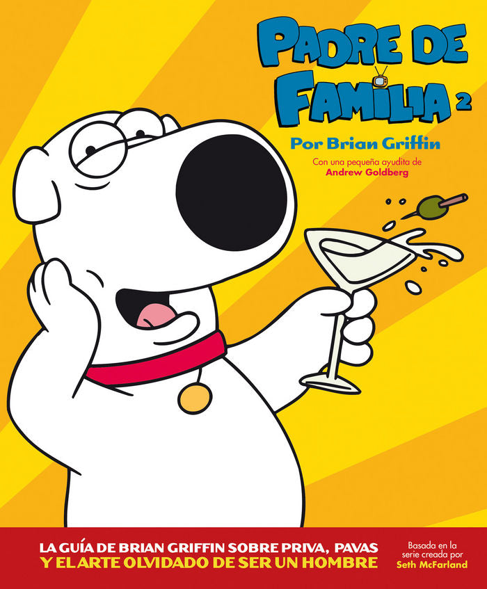 PADRE DE FAMILIA 2. LA GUÍA DE BRIAN GRIFFIN SOBRE PRIVA, PAVAS Y EL ARTE OLVIDADO DE SER UN HOMBRE, de GOLDBERG, ANDREW | po