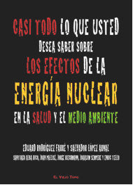 Casi todo lo que usted desea saber sobre los efectos de la energía nuclear en la salud y el medioamb, de Rodríguez Farré, Edu