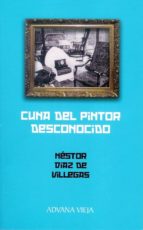 CUNA DEL PINTOR DESCONOCIDO, de NESTOR DIAZ DE VILLEGAS | portada del libro