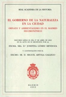 El gobierno de la naturaleza en la ciudad. Ornato y ambientalismo en el Madrid decimonónico., de Gómez Mendoza | portada del