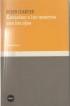 Escuchar a los muertos con los ojos, de Chartier, Roger | portada del libro