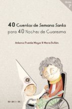 40 CUENTOS DE SEMANA SANTA PARA 40 NOCHES DE CUARESMA 2ヲED, de Antonio Puente Mayor | portada del libro