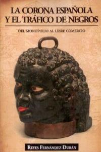 La Corona Española y el tráfico de negros, de Fernandez Durán, Reyes | portada del libro
