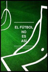 El fútbol no es as¡, de TEBAS MEDRANO, JAVIER | portada del libro