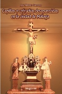 CAPILLAS Y COFRADIAS DESAPARECIDAS EN MALAGA, de Jimenez Guerrero, Jose | portada del libro