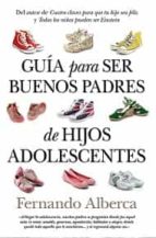 GUヘA PARA SER BUENOS PADRES (LEB) DE HIJOS ADOLESCENTES, de Fernando Alberca | portada del libro