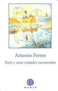París y otras ciudades encontradas, de Ferres, Antonio | portada del libro
