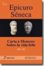 Epicuro Séneca. Carta a Meneceo - Sobre la vida feliz, de Epicuro | portada del libro