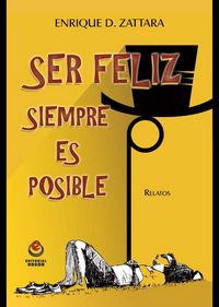 Ser feliz siempre es posible, de Zattara, Enrique Daniel | portada del libro
