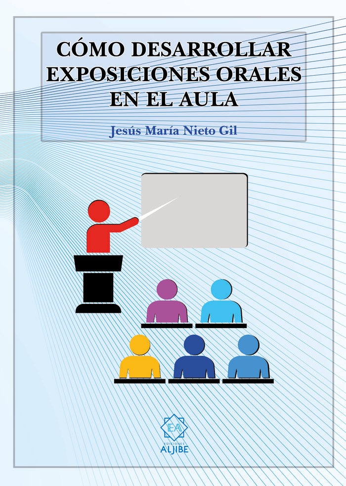 COMO DESARROLLAR EXPOSICIONES ORALES EN EL AULA, de NIETO GIL, JESUS Mª. | portada del libro