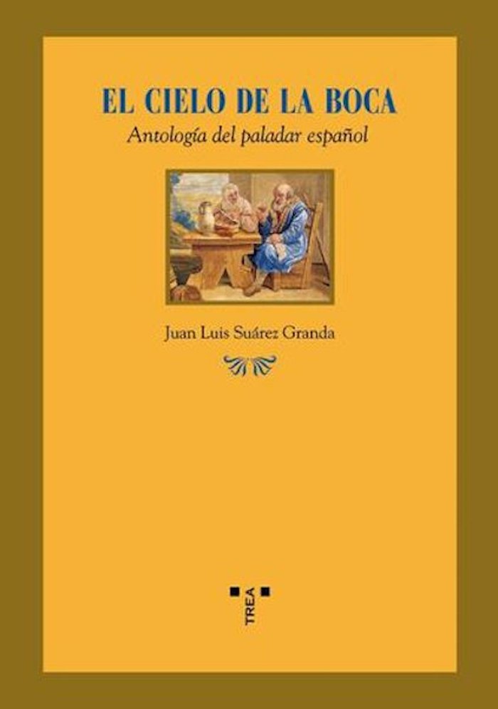 El cielo de la boca. Antología del paladar español, de Suárez Granda, Juan Luis | portada del libro