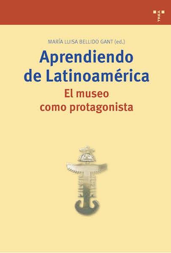 Aprendiendo de Latinoamérica. El museo como protagonista, de BELLIDO GANT | portada del libro