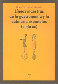 Líneas maestras de la gastronomía y la culinaria españolas (siglo XX), de Abad Alegría, Francisco | portada del libro