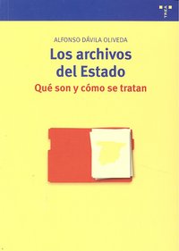 Los archivos del Estado: qué son y cómo se tratan, de Dávila Oliveda, Alfonso | portada del libro