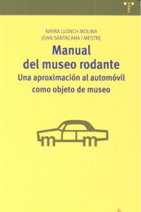 Manual del museo rodante: una aproximación al automóvil como objeto de museo, de Llonch Molina, Nayra | portada del libro
