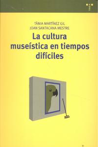 La cultura museística en tiempos difíciles, de Martínez Gil, Tània | portada del libro