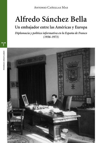 Alfredo Sánchez Bella, un embajador entre las Américas y Europa, de Canellas Mas, Antonio | portada del libro