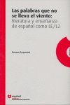 LAS PALABRAS QUE NO SE LLEVA EL VIENTO: LITERATURA Y ENSEÑANZA DE ESPAÑOL COMO LE/L2 ESPAÑOL, de ACQUARONI | portada del libr