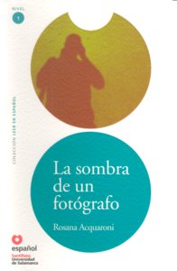 COLECCION LEER EN ESPAÑOL NIVEL 1 LA SOMBRA DE UN FOTOGRAFO ROSANA ACQUARONI ES, de ACQUARONI MUÑOZ | portada del libro