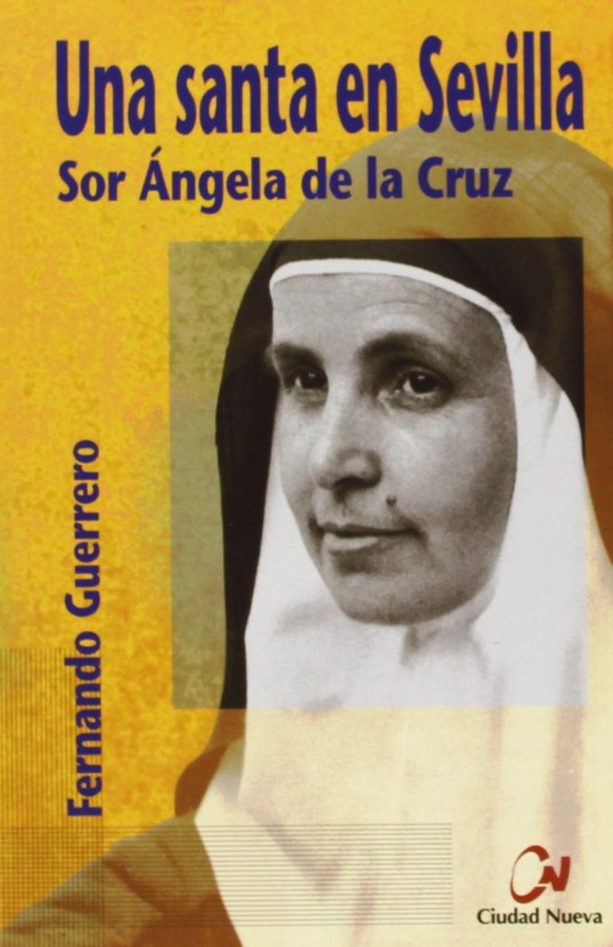 Una santa en Sevilla. Sor Ángela de la Cruz, de Guerrero, Fernando | portada del libro