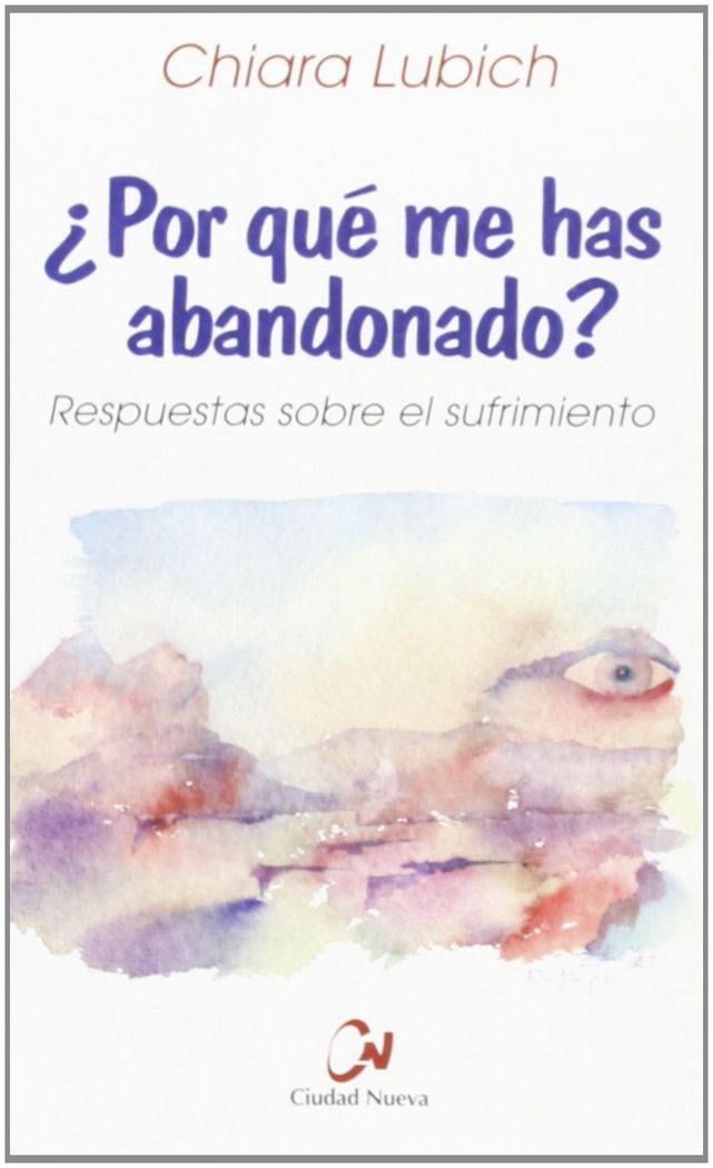 ¿Por qué me has abandonado? Respuestas sobre el sufrimiento, de Lubich, Chiara | portada del libro