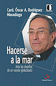 Hacerse a la mar. Ante los desafíos de un mundo globalizado, de Óscar A. Rodríguez Maradiaga | portada del libro