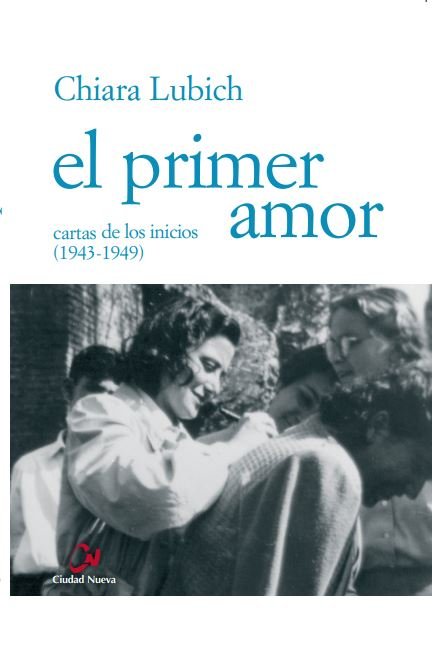 El primer amor. Cartas de los inicios (1943-1949), de Lubich, Chiara | portada del libro