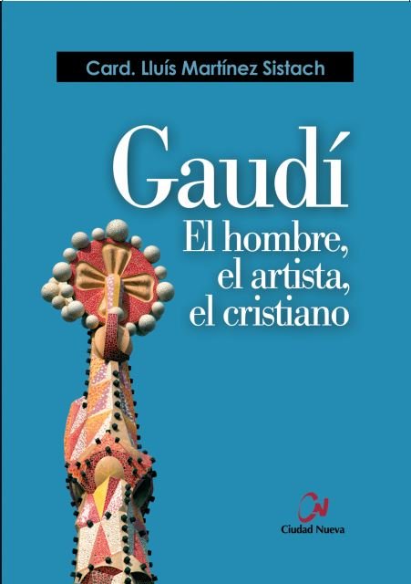 Gaudí. El hombre, el artista, el cristiano, de Martinez Sistach, Lluis | portada del libro