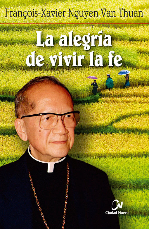 La alegría de vivir la fe, de Nguyên van Thûan, François-Xavier | portada del libro