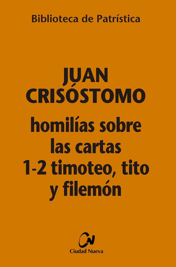 HOMILIAS SOBRE LAS CARTAS 1 2 TIMOTEO TITO Y FILEMON, de JUAN CRISOSTOMO | portada del libro