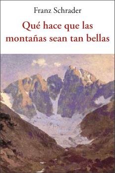 QUÉ HACE QUE LAS MONTAÑAS SEAN TAN BELLAS, de SCHRADER | portada del libro
