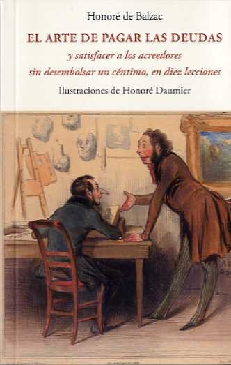 EL ARTE DE PAGAR LAS DEUDAS Y SATISFACER A LOS ACREEDORES SIN DESEMBOLSAR UN CENTIMO, EN DIEZ LECCIO, de DE BALZAC, HONORE |