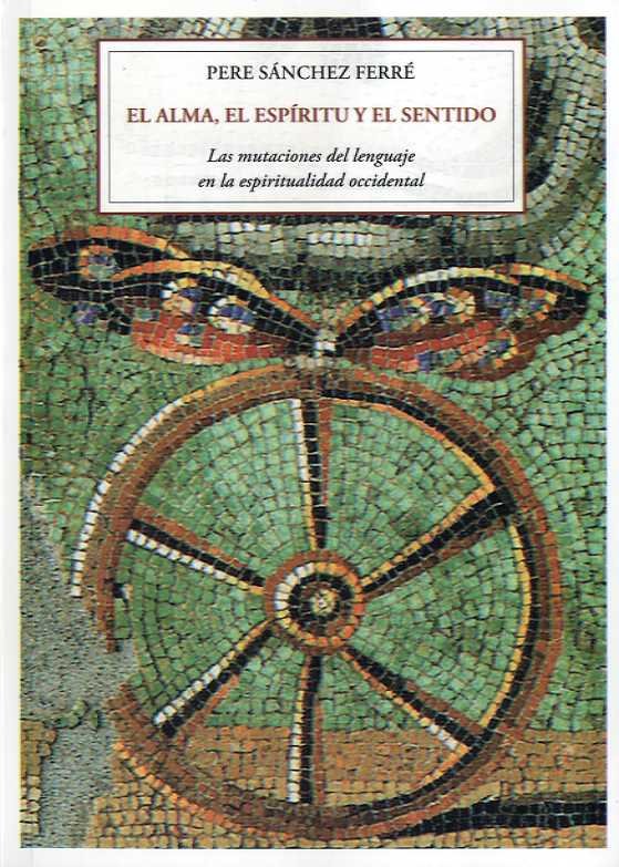 EL ALMA, EL ESPIRITU Y EL SENTIDO, de SANCHEZ FERRE, PERE | portada del libro