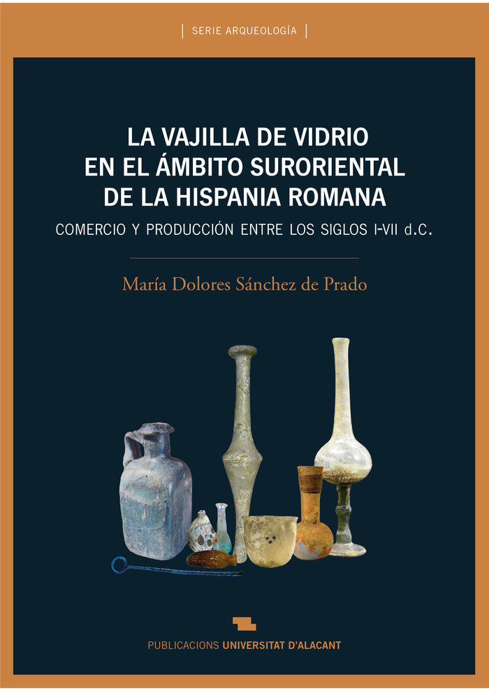 La vajilla de vidrio en el ámbito suroriental de la Hispania romana, de Sánchez de Prado, María Dolores | portada del libro