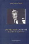 UNA VIDA DEDICADA AL CINE.RECUERDOS DE UN PRODUCTOR, de MARCOS | portada del libro