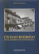 CIUDAD RODRIGO EN EL ARCHIVO DE FOTO PAZOS., de BRAVO PAZOS, MARÃA JESÚS | portada del libro