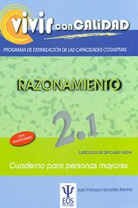 Vivir con Calidad. Programa de Estimulación de las Capacidades Cognitivas. Razonamiento 2.1, de González Ramírez, José Franci