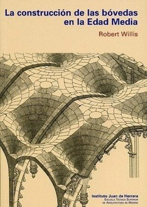 CONSTRUCCION DE LAS BOVEDAS EN LA EDAD MEDIA, BLANDA, LA, de ROBERT WILLIS | portada del libro