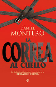 CORREA AL CUELLO. SECRETOS DE LA OPERACION GURTEL, de MONTERO,DANIEL | portada del libro