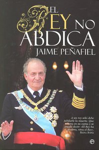 El Rey no abdica, de PEÑAFIEL | portada del libro