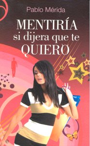 Mentir¡a si dijera que te quiero, de PABLO MERIDA | portada del libro