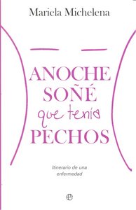 ANOCHE SOÑE QUE TENIA PECHOS ITINERARIO DE UNA ENFERMEDAD, de MICHELENA | portada del libro