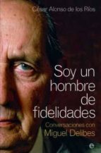 Soy un hombre de fidelidades, de CESAR ALONSO DE LOS RIOS | portada del libro