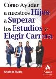 Cómo ayudar a nuestro hijos a superar los estudios y elegir carrera | portada del libro